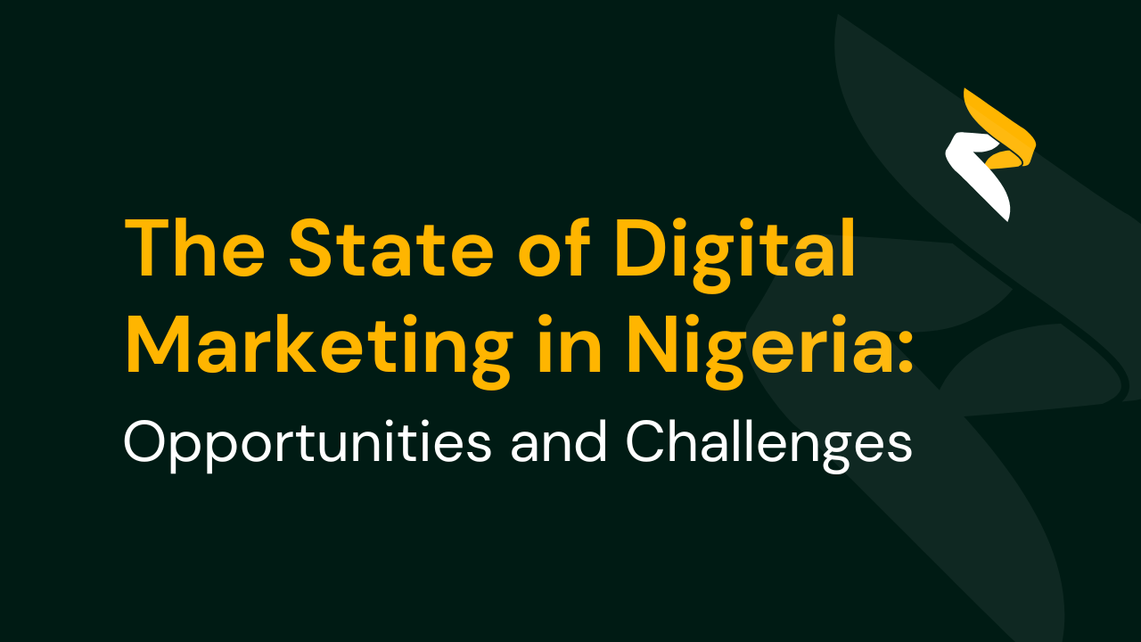 The State of Digital Marketing in Nigeria: Opportunities and Challenges